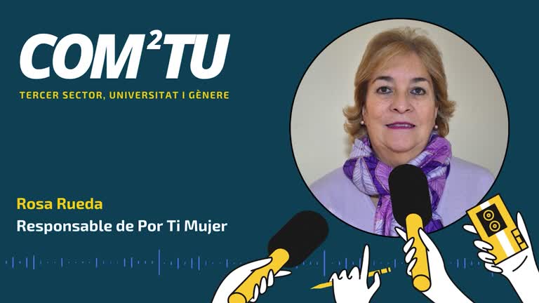  Projecte COM2TU | Entrevista con Rosa Rueda, responsable de la asociación Por Ti Mujer 